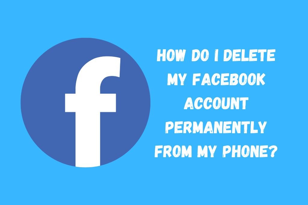how-do-i-delete-my-facebook-account-permanently-from-my-phone